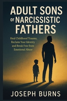 Paperback Adult Sons of Narcissistic Fathers: Heal Childhood Trauma, Reclaim Your Identity and Break Free from Emotional Abuse Book