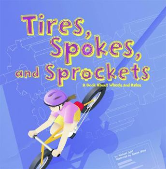 Hardcover Tires, Spokes, and Sprockets: A Book about Wheels and Axles Book