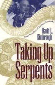 Paperback Taking Up Serpents: Snake Handlers of Eastern Kentucky Book