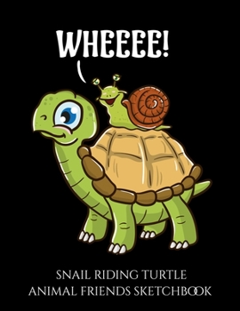 Paperback Snail Riding Turtle Animal Friends Sketchbook: Cute & Funny Snail Riding on Turtle Yelling Wheeee! Blank Sketchbook to Draw and Paint (110 Empty Pages Book