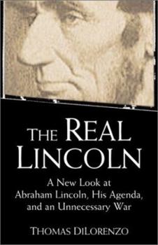 Hardcover The Real Lincoln: A New Look at Abraham Lincoln, His Agenda, and an Unnecessary War Book