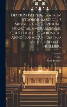 Hardcover Diarium Patrum, Fratrum Et Sororum Ordinis Minimorum, Provinciae Franciae, Sive Parisiensis, Qui Religiose Obierunt Ab Anno 1506 Ad Annum 1700. Autore [French] Book