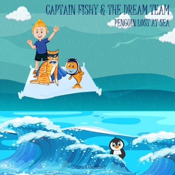 Paperback Captain Fishy & the Dream Team: Penguin Lost at Sea Book