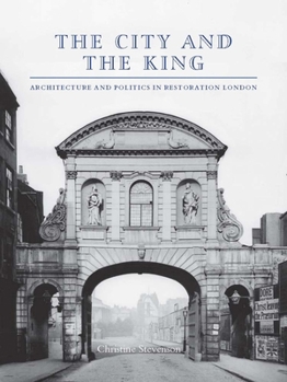 Hardcover The City and the King: Architecture and Politics in Restoration London Book