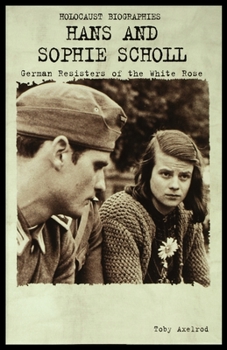 Paperback Hans and Sophie Scholl: German Resisters of the White Rose Book