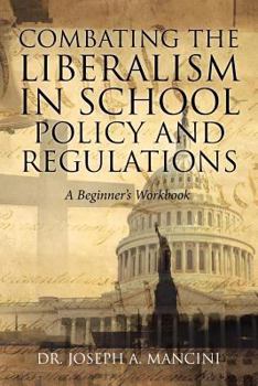 Paperback Combating the Liberalism in School Policy and Regulations: A Beginner's Workbook Book