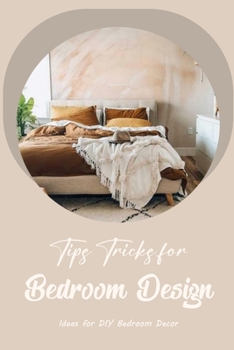 Paperback Tips & Tricks for Bedroom Design: Ideas for DIY Bedroom Decor: DIY bedroom décor suggestions Book