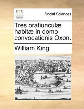 Paperback Tres Oratiuncul? Habit? in Domo Convocationis Oxon. [Latin] Book