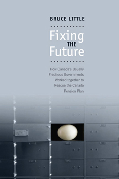 Paperback Fixing the Future: How Canada's Usually Fractious Governments Worked Together to Rescue the Canada Pension Plan Book