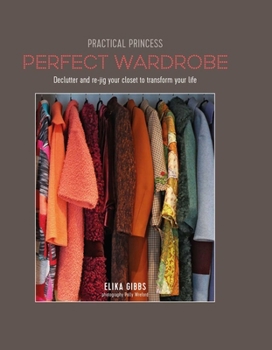 Hardcover Practical Princess Perfect Wardrobe: Declutter and Re-Jig Your Wardrobe to Transform Your Life Book