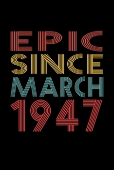 Epic Since March 1947: Birthday Gift for 73 Year Old Men and Women