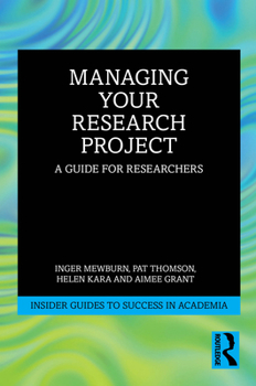 Managing Your Research Project: A Guide for Researchers (Insider Guides to Success in Academia)