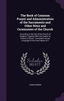 Hardcover The Book of Common Prayer and Administration of the Sacraments and Other Rites and Ceremonies of the Church: According to the Use of the Church of Eng Book