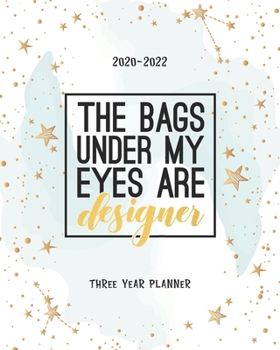 The Bags Under My Eyes Are Designer: Three Year Planner Agenda Schedule Organiser 36 Months Federal Holidays (2020-2024) Goal Year Appointment Notes To Do List Password Tracker