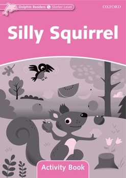 Paperback Dolphin Readers: Starter Level: 175-Word Vocabularysilly Squirrel Activity Book
