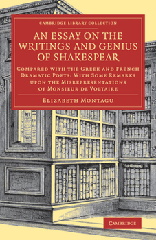 Paperback An Essay on the Writings and Genius of Shakespear: Compared with the Greek and French Dramatic Poets: With Some Remarks Upon the Misrepresentations of Book