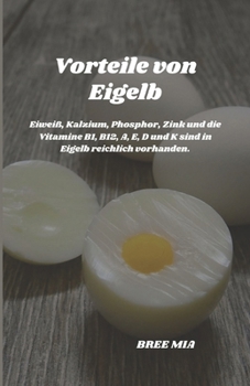 Vorteile von Eigelb: Eiweiß, Kalzium, Phosphor, Zink und die Vitamine B1, B12, A, E, D und K sind in Eigelb reichlich vorhanden.