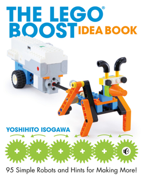 Paperback The Lego Boost Idea Book: 95 Simple Robots and Hints for Making More! Book