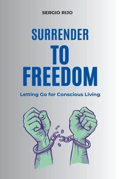 Paperback Surrender to Freedom: Letting Go for Conscious Living Book