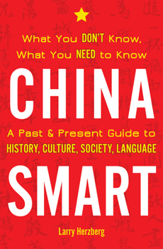 Paperback China Smart: What You Don't Know, What You Need to Know-- A Past & Present Guide to History, Culture, Society, Language Book