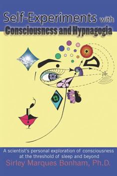 Self-Experiments with Consciousness and Hypnagogia: A Scientist's Personal Exploration of Consciousness at the Threshold of Sleep and Beyond