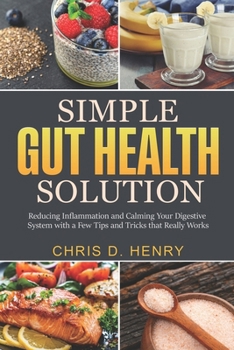 Paperback Simple Gut Health Solution: Reducing Inflammation and Calming Your Digestive System with a Few Tips and Tricks that Really Works Book