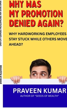 Hardcover Why Was My Promotion Denied Again?: Why Hardworking Employees Stay Stuck While Others Move Ahead? Book