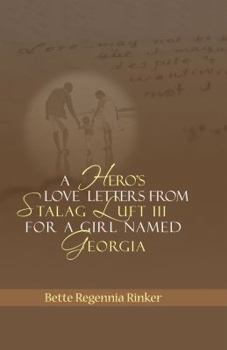 Hardcover A Hero's Love Letters from Stalag Luft III for a Girl Named Georgia Book