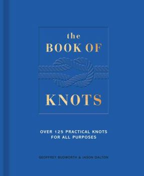 Hardcover The Book of Knots: Over 125 Practical Knots for All Purposes Book