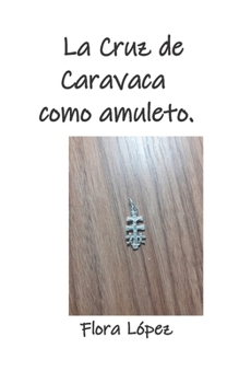 Paperback La Cruz de Caravaca como amuleto. [Spanish] Book