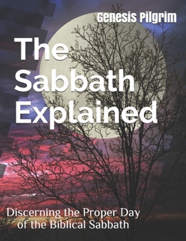 Paperback The Sabbath Explained: Discerning the Proper Day of the Biblical Sabbath Book