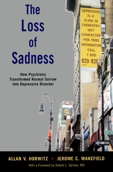 Paperback The Loss of Sadness: How Psychiatry Transformed Normal Sorrow Into Depressive Disorder Book