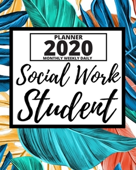 Social Work Student: 2020 Planner For Social Workers, 1-Year Daily, Weekly And Monthly Organizer With Calendar, Appreciation Gift For Social Worker (8" x 10")