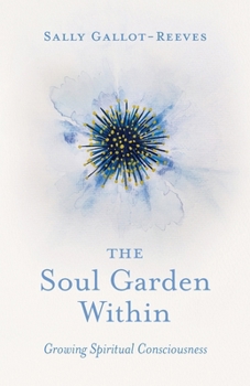 Paperback The Soul Garden Within: Growing Spiritual Consciousness Book