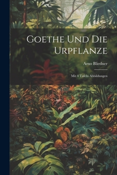 Paperback Goethe Und Die Urpflanze: Mit 4 Tafeln Abbildungen [German] Book