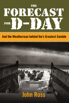 Hardcover Forecast for D-Day: And the Weatherman Behind Ike's Greatest Gamble Book