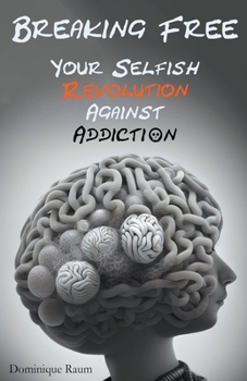 Paperback Breaking Free: Your Selfish Revolution Against Addiction Book