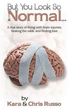 Paperback But You Look So Normal: A True Story of Living with Brain Injuries, Beating the Odds, and Finding Love Book