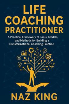 Paperback Life Coaching Practitioner: A Practical Framework of Tools, Models, and Methods for Building a Transformational Coaching Practice Book