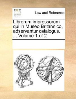 Paperback Librorum impressorum qui in Museo Britannico, adservantur catalogus. ... Volume 1 of 2 [Latin] Book