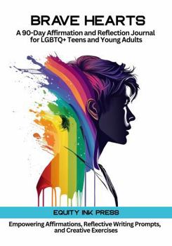 Brave Hearts: A 90-Day Affirmation and Reflection Journal for LGBTQ+ Teens and Young Adults