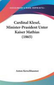 Hardcover Cardinal Klesel, Minister-Prasident Unter Kaiser Mathias (1865) Book