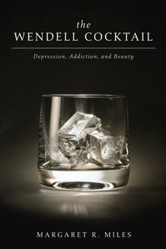Paperback The Wendell Cocktail: Depression, Addiction, and Beauty Book