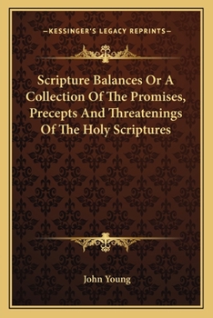 Paperback Scripture Balances Or A Collection Of The Promises, Precepts And Threatenings Of The Holy Scriptures Book