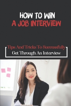Paperback How To Win A Job Interview: Tips And Tricks To Successfully Get Through An Interview: Job Interviews Book