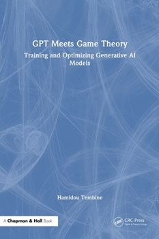 Hardcover GPT Meets Game Theory: Training and Optimizing Generative AI Models Book