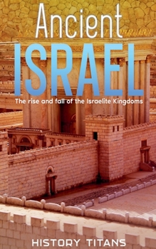 Paperback Ancient Israel: The Rise and Fall of the Israelite Kingdoms Book