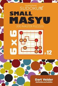 Paperback Small Masyu Sudoku - 200 Master Puzzles 6x6 (Volume 12) Book