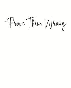 Prove Them Wrong: Blank Lined Journal for Writing | Modern Minimalist Cover Design with Encouraging Saying in Black and White