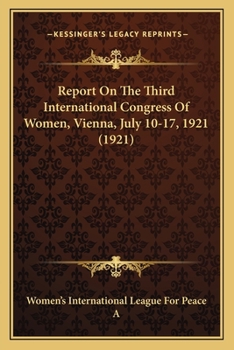 Paperback Report On The Third International Congress Of Women, Vienna, July 10-17, 1921 (1921) Book